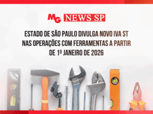 ESTADO DE SÃO PAULO DIVULGA NOVO IVA ST NAS OPERAÇÕES COM FERRAMENTAS A PARTIR DE 1º JANEIRO DE 2026