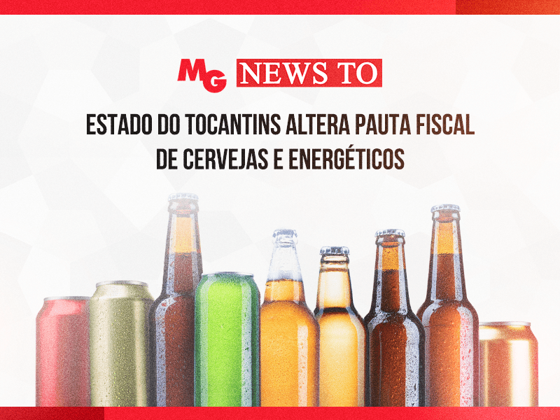 ESTADO DO TOCANTINS ALTERA PAUTA FISCAL DE CERVEJAS E ENERGÉTICOS