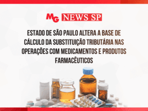 ESTADO DE SÃO PAULO ALTERA A BASE DE CÁLCULO DA SUBSTITUIÇÃO TRIBUTÁRIA NAS OPERAÇÕES COM MEDICAMENTOS E PRODUTOS FARMACÊUTICOS