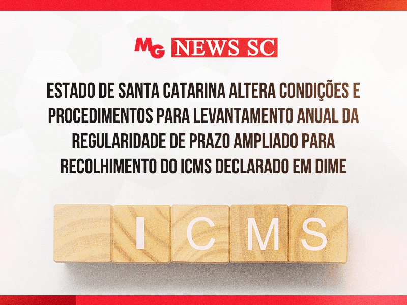 ESTADO DE SANTA CATARINA ALTERA CONDIÇÕES E PROCEDIMENTOS PARA LEVANTAMENTO ANUAL DA REGULARIDADE DE PRAZO AMPLIADO PARA RECOLHIMENTO DO ICMS DECLARADO EM DIME