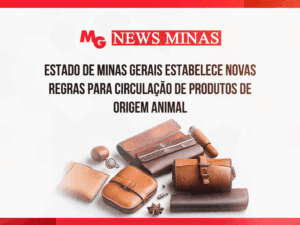 ESTADO DE MINAS GERAIS ESTABELECE NOVAS REGRAS PARA CIRCULAÇÃO DE PRODUTOS DE ORIGEM ANIMAL