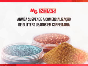 ANVISA SUSPENDE A COMERCIALIZAÇÃO DE GLITTERS USADOS EM CONFEITARIA