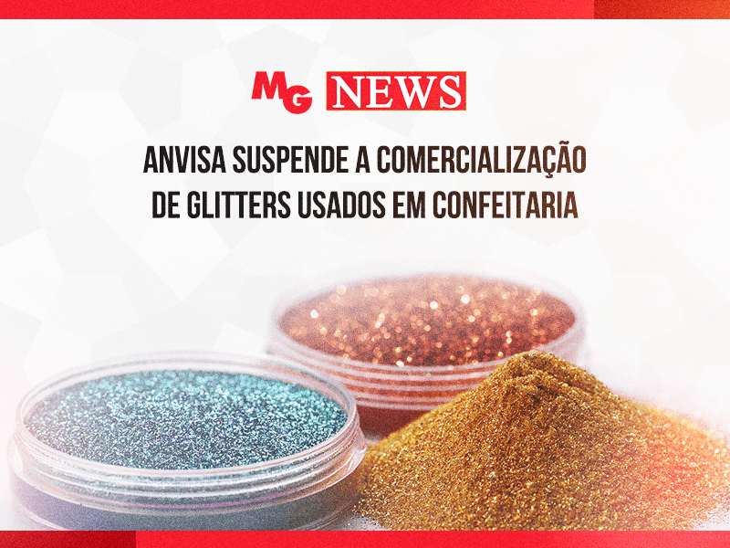 ANVISA SUSPENDE A COMERCIALIZAÇÃO DE GLITTERS USADOS EM CONFEITARIA