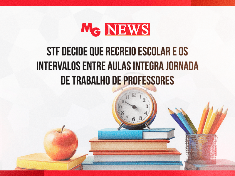 STF DECIDE QUE RECREIO ESCOLAR E OS INTERVALOS ENTRE AULAS INTEGRA JORNADA DE TRABALHO DE PROFESSORES