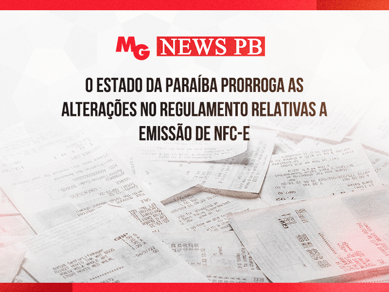 O ESTADO DA PARAÍBA PRORROGA AS ALTERAÇÕES NO REGULAMENTO RELATIVAS A EMISSÃO DE NFC-E