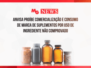 ANVISA PROÍBE COMERCIALIZAÇÃO E CONSUMO DE MARCA DE SUPLEMENTOS POR USO DE INGREDIENTE NÃO COMPROVADO