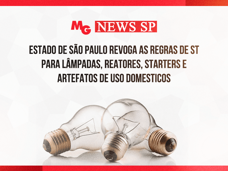 ESTADO DE SÃO PAULO REGOVA AS REGRAS DE ST PARA LÂMPADAS, REATORES, STARTERS E ARTEFATOS DE USO DOMESTICOS