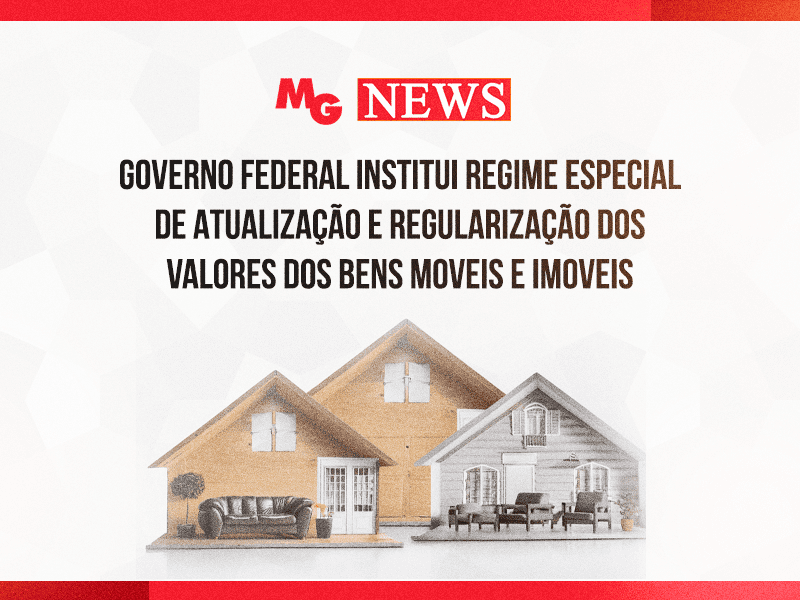 GOVERNO FEDERAL INSTITUI REGIME ESPECIAL DE ATUALIZAÇÃO E REGULARIZAÇÃO DOS VALORES DOS BENS MOVEIS E IMOVEIS