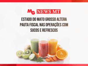 ESTADO DO MATO GROSSO ALTERA PAUTA FISCAL NAS OPERAÇÕES COM SUCOS E REFRESCOS