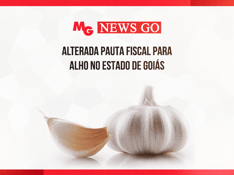 ALTERADA PAUTA FISCAL PARA ALHO NO ESTADO DE GOIÁS