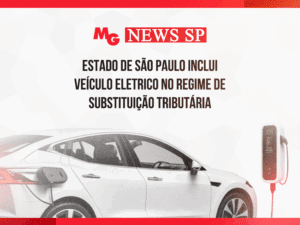 ESTADO DE SÃO PAULO INCLUI VEÍCULO ELETRICO NO REGIME DE SUBSTITUIÇÃO TRIBUTÁRIA