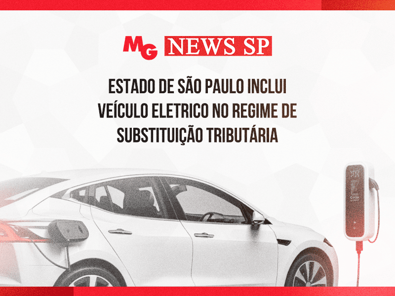 ESTADO DE SÃO PAULO INCLUI VEÍCULO ELETRICO NO REGIME DE SUBSTITUIÇÃO TRIBUTÁRIA