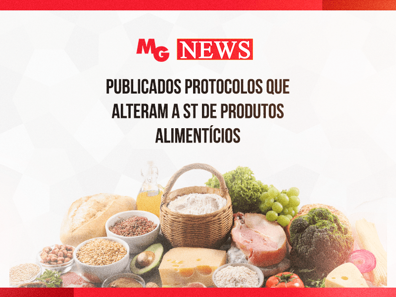 PUBLICADOS PROTOCOLOS QUE ALTERAM A ST DE PRODUTOS ALIMENTÍCIOS