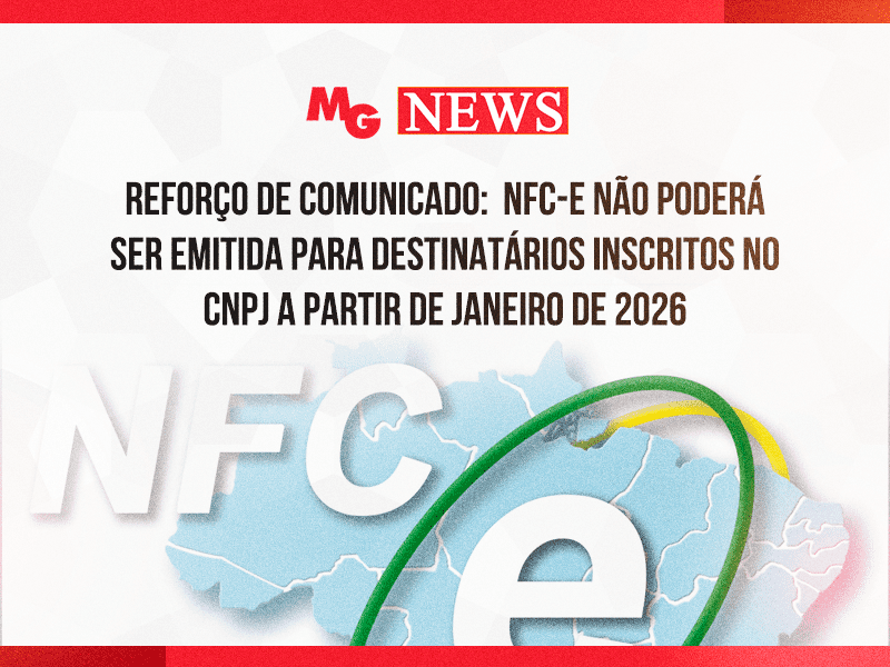 REFORÇO DE COMUNICADO: NFC-e NÃO PODERÁ SER EMITIDA PARA DESTINATÁRIOS INSCRITOS NO CNPJ A PARTIR DE JANEIRO DE 2026