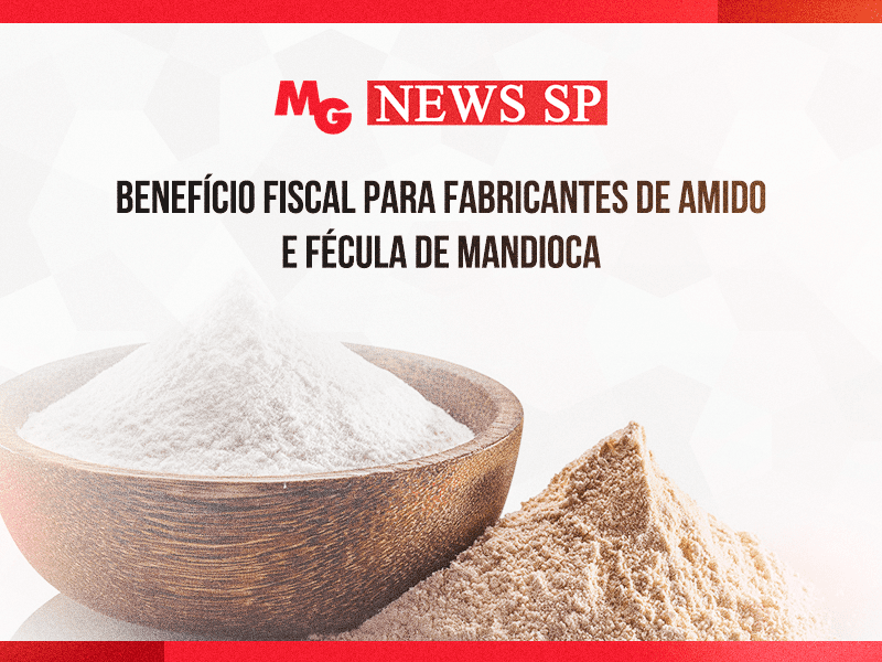 BENEFÍCIO FISCAL PARA FABRICANTES DE AMIDO E FÉCULA DE MANDIOCA