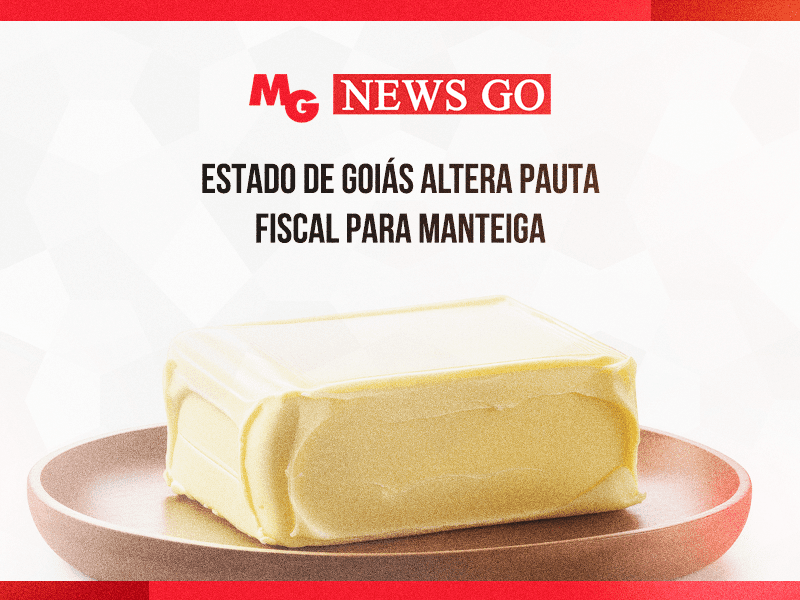ESTADO DE GOIÁS ALTERA PAUTA FISCAL PARA MANTEIGA