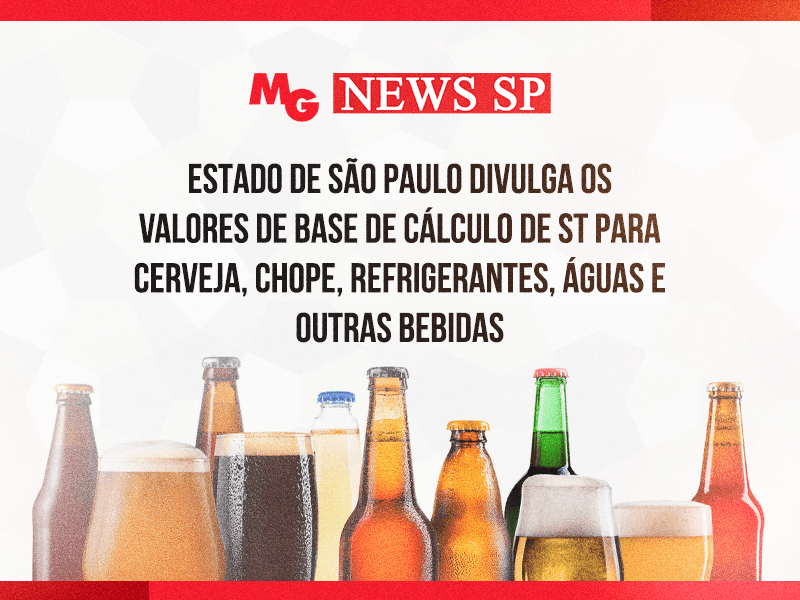 ESTADO DE SÃO PAULO DIVULGA OS VALORES DE BASE DE CÁLCULO DE ST PARA CERVEJA, CHOPE, REFRIGERANTES, ÁGUAS E OUTRAS BEBIDAS