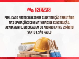 PUBLICADO PROTOCOLO SOBRE SUBSTITUIÇÃO TRIBUTÁRIA NAS OPERAÇÕES COM MATERIAIS DE CONSTRUÇÃO, ACABAMENTO, BRICOLAGEM OU ADORNO ENTRE ESPÍRITO SANTO E SÃO PAULO