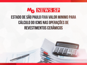 ESTADO DE SÃO PAULO FIXA VALOR MINIMO PARA CÁLCULO DO ICMS NAS OPERAÇÕES DE REVESTIMENTOS CERÂMICOS