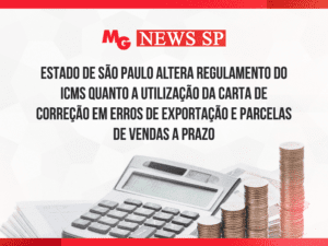 ESTADO DE SÃO PAULO ALTERA REGULAMENTO DO ICMS QUANTO A UTILIZAÇÃO DA CARTA DE CORREÇÃO EM ERROS DE EXPORTAÇÃO E PARCELAS DE VENDAS A PRAZO