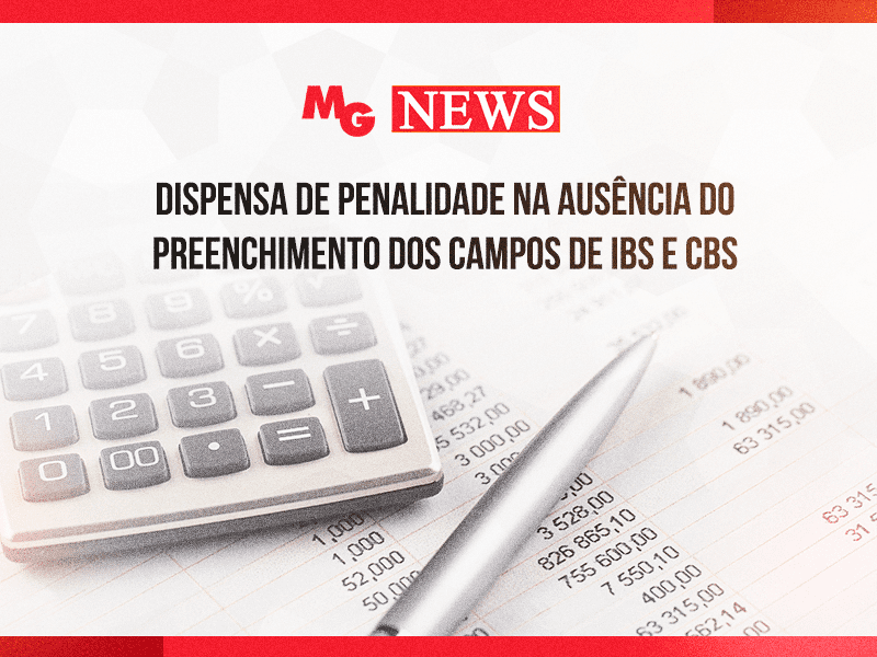 DISPENSA DE PENALIDADE NA AUSÊNCIA DO PREENCHIMENTO DOS CAMPOS DE IBS E CBS