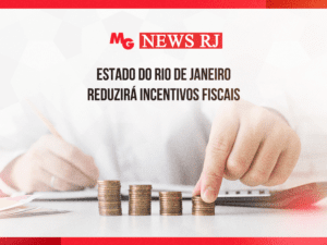 ESTADO DO RIO DE JANEIRO REDUZIRÁ INCENTIVOS FISCAIS