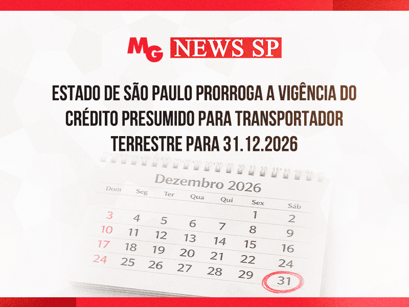 ESTADO DE SÃO PAULO PRORROGA A VIGÊNCIA DO CRÉDITO PRESUMIDO PARA TRANSPORTADOR TERRESTRE PARA 31.12.2026