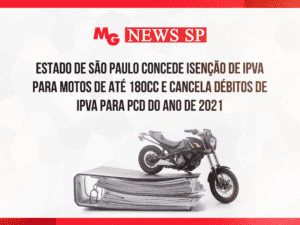 ESTADO DE SÃO PAULO CONCEDE ISENÇÃO DE IPVA PARA MOTOS DE ATÉ 180CC E CANCELA DÉBITOS DE IPVA PARA PCD DO ANO DE 2021