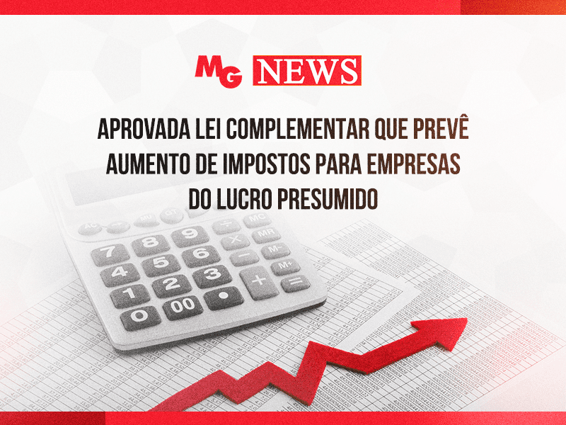 APROVADA LEI COMPLEMENTAR QUE PREVÊ AUMENTO DE IMPOSTOS PARA EMPRESAS DO LUCRO PRESUMIDO