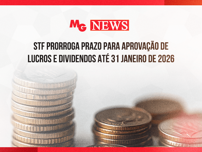 STF PRORROGA PRAZO PARA APROVAÇÃO DE LUCROS E DIVIDENDOS ATÉ 31 JANEIRO DE 2026