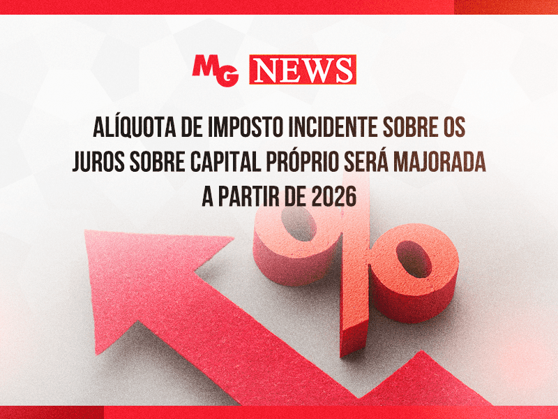 ALÍQUOTA DE IMPOSTO INCIDENTE SOBRE OS JUROS SOBRE CAPITAL PRÓPRIO SERÁ MAJORADA A PARTIR DE 2026