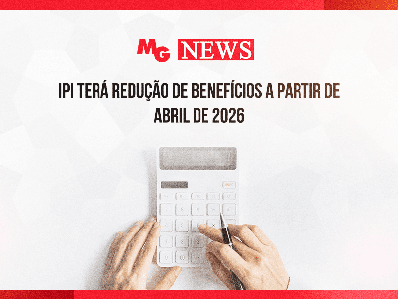 IPI TERÁ REDUÇÃO DE BENEFÍCIOS A PARTIR DE ABRIL DE 2026