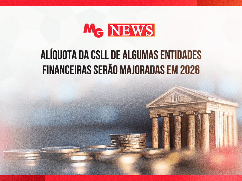 ALÍQUOTA DA CSLL DE ALGUMAS ENTIDADES FINANCEIRAS SERÃO MAJORADAS EM 2026