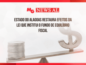 ESTADO DO ALAGOAS RESTAURA EFEITOS DA LEI QUE INSTITUI O FUNDO DE EQUILÍBRIO FISCAL