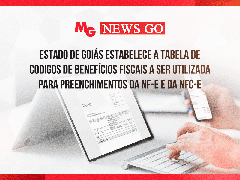 ESTADO DE GOIÁS ESTABELECE A TABELA DE CODIGOS DE BENEFÍCIOS FISCAIS A SER UTILIZADA PARA PREENCHIMENTOS DA NF-e E DA NFC-e