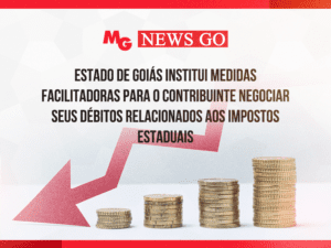 ESTADO DE GOIÁS INSTITUI MEDIDAS FACILITADORAS PARA O CONTRIBUINTE NEGOCIAR SEUS DÉBITOS RELACIONADOS AOS IMPOSTOS ESTADUAIS