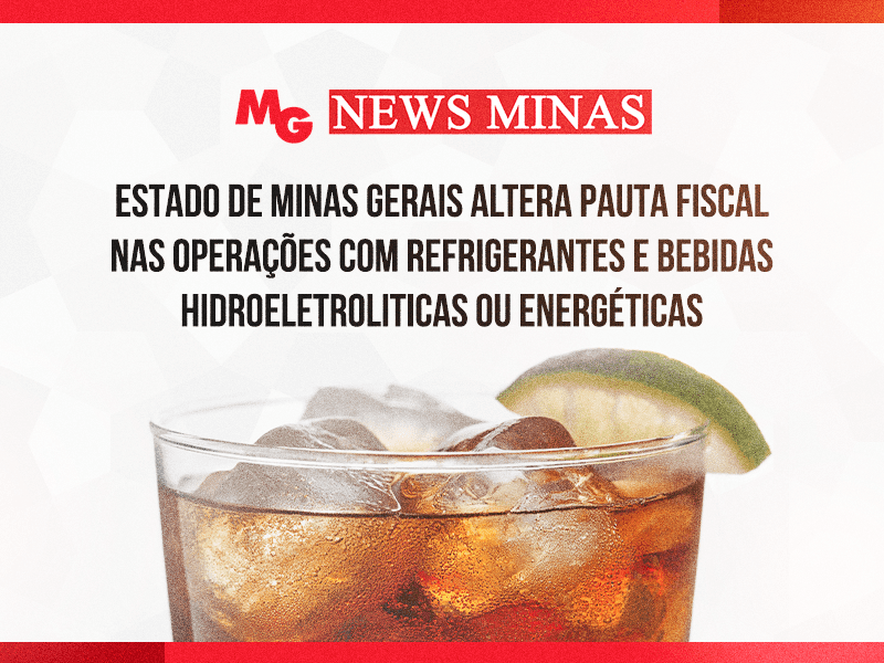 ESTADO DE MINAS GERAIS ALTERA PAUTA FISCAL NAS OPERAÇÕES COM REFRIGERANTES E BEBIDAS HIDROELETROLITICAS OU ENERGÉTICAS