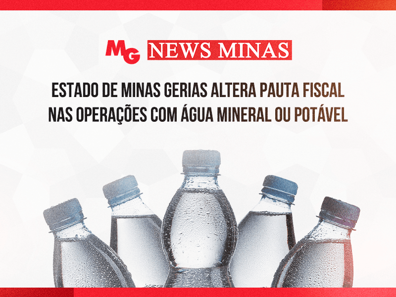 ESTADO DE MINAS GERIAS ALTERA PAUTA FISCAL NAS OPERAÇÕES COM ÁGUA MINERAL OU POTÁVEL
