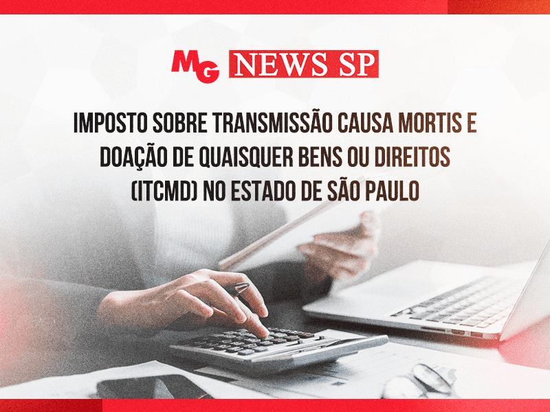 IMPOSTO SOBRE TRANSMISSÃO CAUSA MORTIS E DOAÇÃO DE QUAISQUER BENS OU DIREITOS (ITCMD) NO ESTADO DE SÃO PAULO