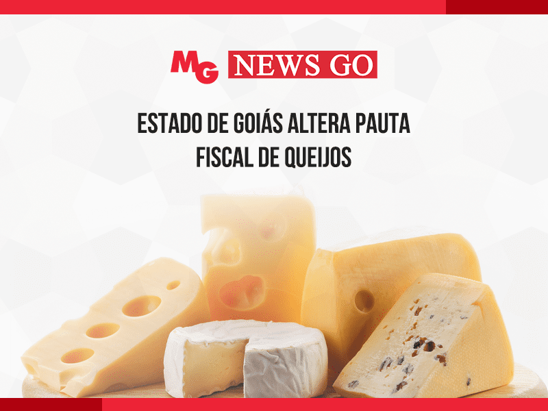 ESTADO DE GOIÁS ALTERA PAUTA FISCAL DE QUEIJOS