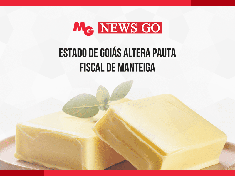 ESTADO DE GOIÁS ALTERA PAUTA FISCAL DE MANTEIGA