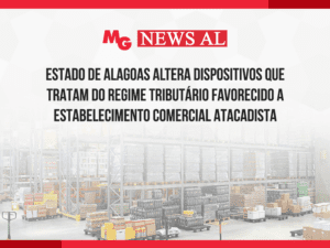 ESTADO DE ALAGOAS ALTERA DISPOSITIVOS QUE TRATAM DO REGIME TRIBUTÁRIO FAVORECIDO A ESTABELECIMENTO COMERCIAL ATACADISTA