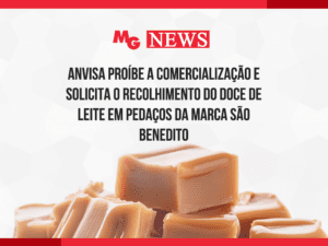 ANVISA PROÍBE A COMERCIALIZAÇÃO E SOLICITA O RECOLHIMENTO DO DOCE DE LEITE EM PEDAÇOS DA MARCA SÃO BENEDITO
