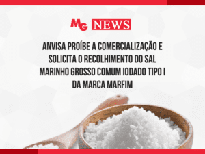 ANVISA PROÍBE A COMERCIALIZAÇÃO E SOLICITA O RECOLHIMENTO DO SAL MARINHO GROSSO COMUM IODADO TIPO I DA MARCA MARFIM