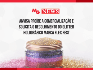 ANVISA PROÍBE A COMERCIALIZAÇÃO E SOLICITA O RECOLHIMENTO DO GLITTER HOLOGRÁFICO MARCA FLEX FEST