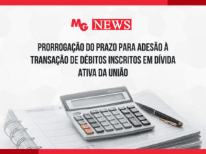 PRORROGAÇÃO DO PRAZO PARA ADESÃO À TRANSAÇÃO DE DÉBITOS INSCRITOS EM DÍVIDA ATIVA DA UNIÃO''
