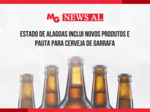 ESTADO DE ALAGOAS INCLUI NOVOS PRODUTOS E PAUTA PARA CERVEJA DE GARRAFA