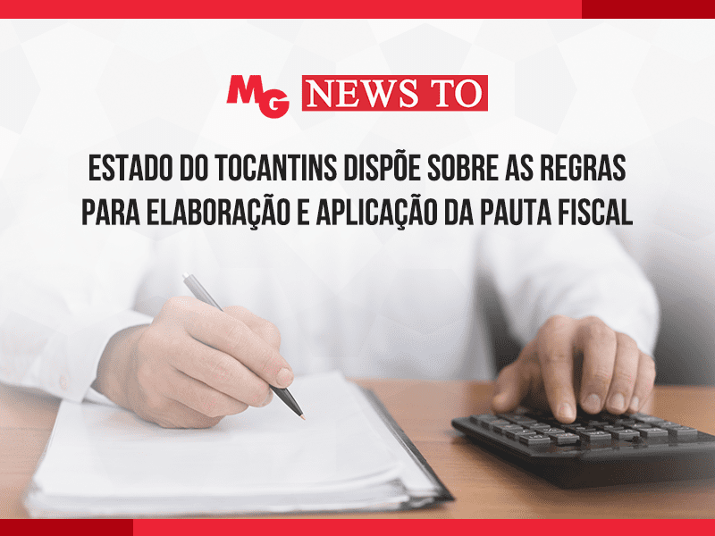 ESTADO DO TOCANTINS DISPÕE SOBRE AS REGRAS PARA ELABORAÇÃO E APLICAÇÃO DA PAUTA FISCAL