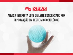 ANVISA INTERDITA LOTE DE LEITE CONDENSADO POR REPROVAÇÃO EM TESTE MICROBIOLÓGICO