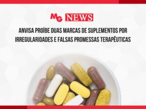 ANVISA PROÍBE DUAS MARCAS DE SUPLEMENTOS POR IRREGULARIDADES E FALSAS